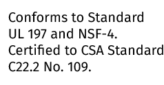 Conforms to Standard UL 197 and NSF-4. Certified to CSA Standard C22.2 No. 109.